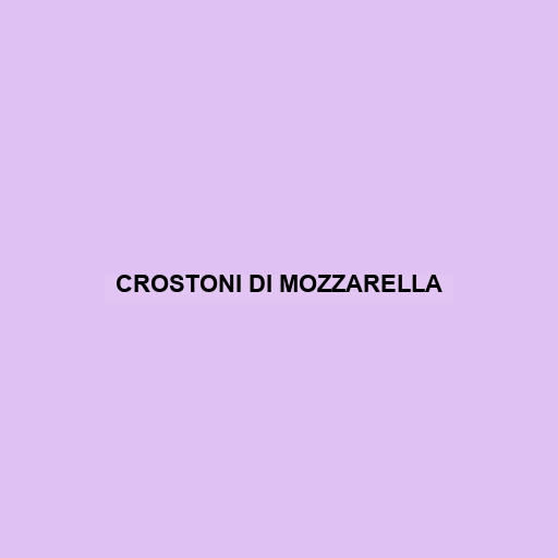 Crostoni Di Mozzarella