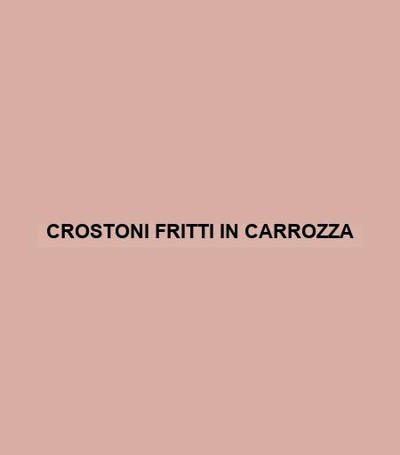 Crostoni Fritti In Carrozza