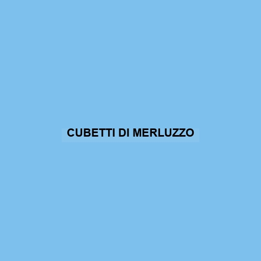 Cubetti Di Merluzzo