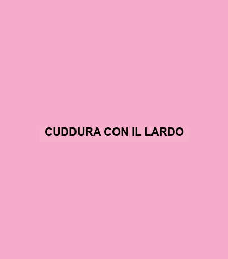 Cuddura Con Il Lardo