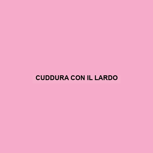 Cuddura Con Il Lardo