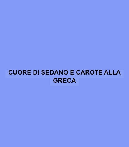 Cuore Di Sedano E Carote Alla Greca