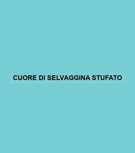 Cuore Di Selvaggina Stufato