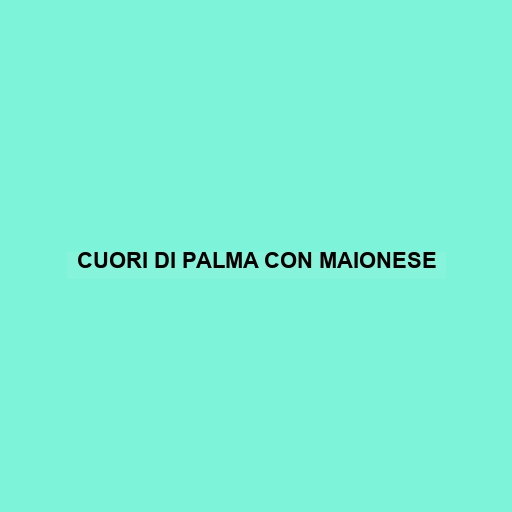 Cuori Di Palma Con Maionese