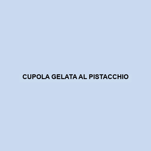 Cupola Gelata Al Pistacchio