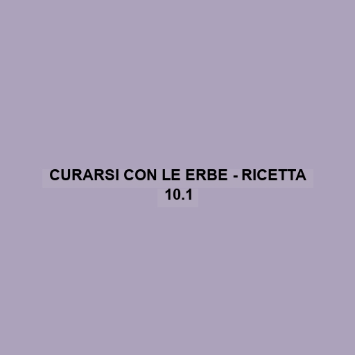 Curarsi Con Le Erbe - Ricetta 10.1