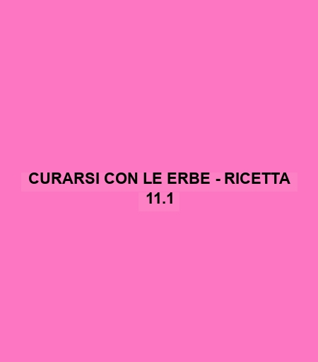 Curarsi Con Le Erbe - Ricetta 11.1