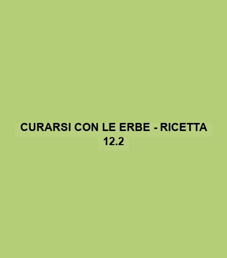 Curarsi Con Le Erbe - Ricetta 12.2