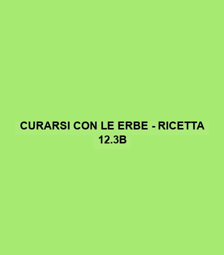 Curarsi Con Le Erbe - Ricetta 12.3b