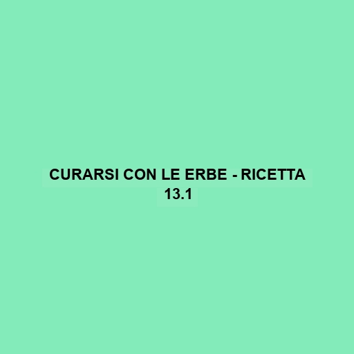 Curarsi Con Le Erbe - Ricetta 13.1