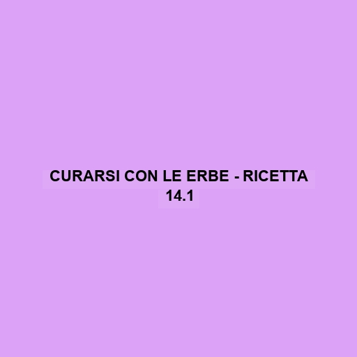 Curarsi Con Le Erbe - Ricetta 14.1