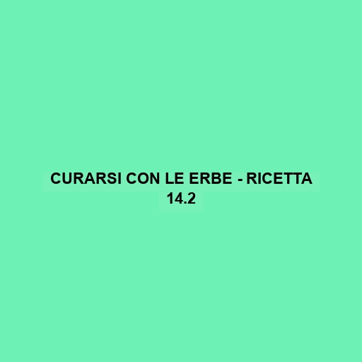 Curarsi Con Le Erbe - Ricetta 14.2