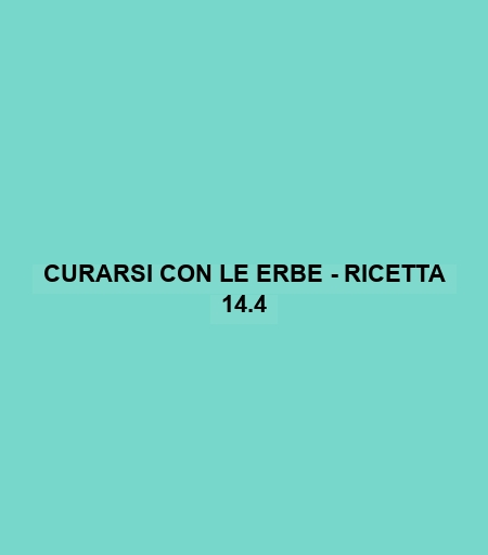 Curarsi Con Le Erbe - Ricetta 14.4