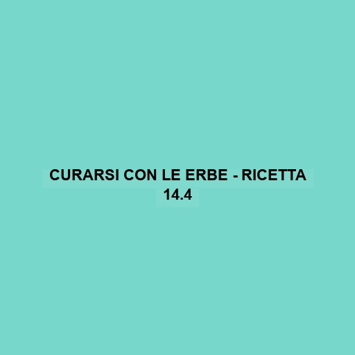 Curarsi Con Le Erbe - Ricetta 14.4