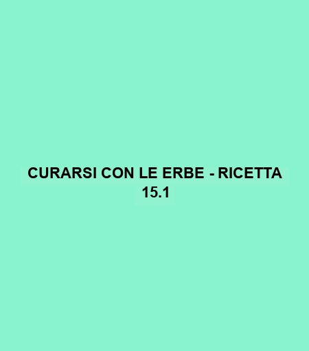 Curarsi Con Le Erbe - Ricetta 15.1