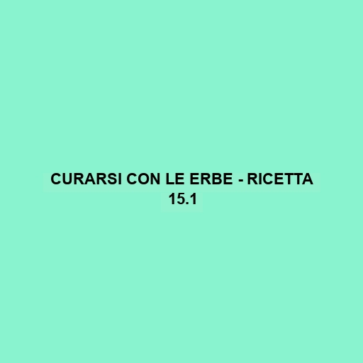 Curarsi Con Le Erbe - Ricetta 15.1