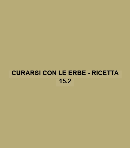 Curarsi Con Le Erbe - Ricetta 15.2