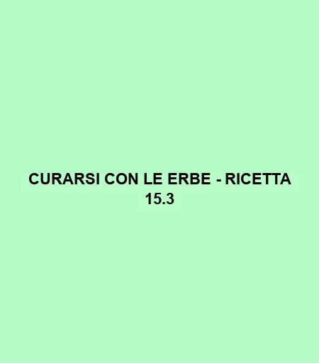 Curarsi Con Le Erbe - Ricetta 15.3