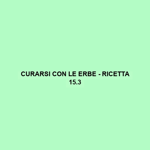 Curarsi Con Le Erbe - Ricetta 15.3