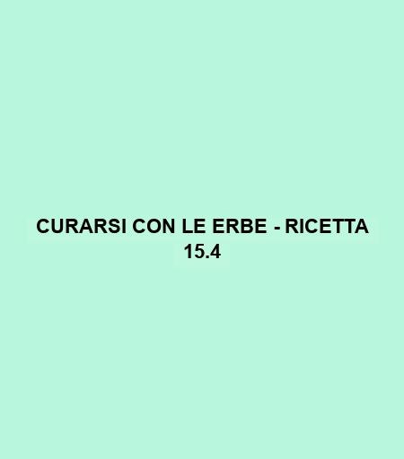 Curarsi Con Le Erbe - Ricetta 15.4