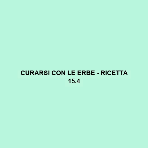 Curarsi Con Le Erbe - Ricetta 15.4