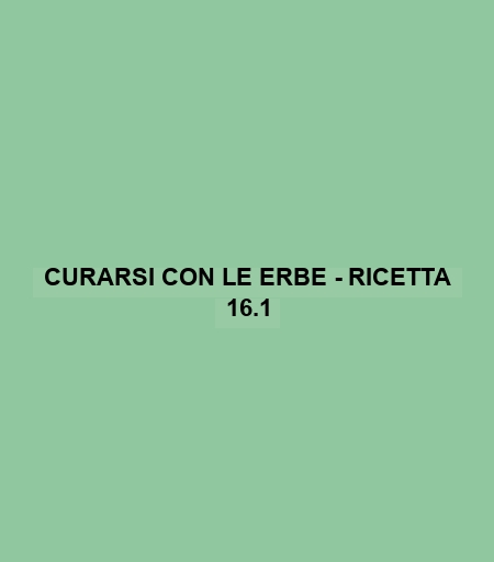 Curarsi Con Le Erbe - Ricetta 16.1