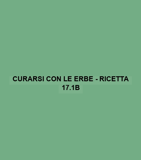 Curarsi Con Le Erbe - Ricetta 17.1b