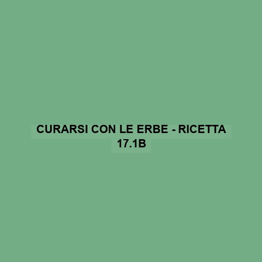 Curarsi Con Le Erbe - Ricetta 17.1b