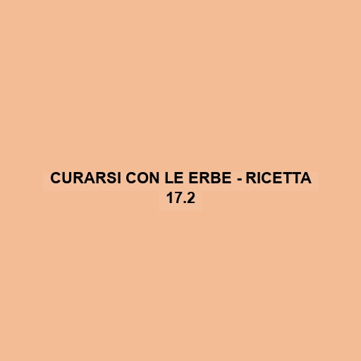 Curarsi Con Le Erbe - Ricetta 17.2