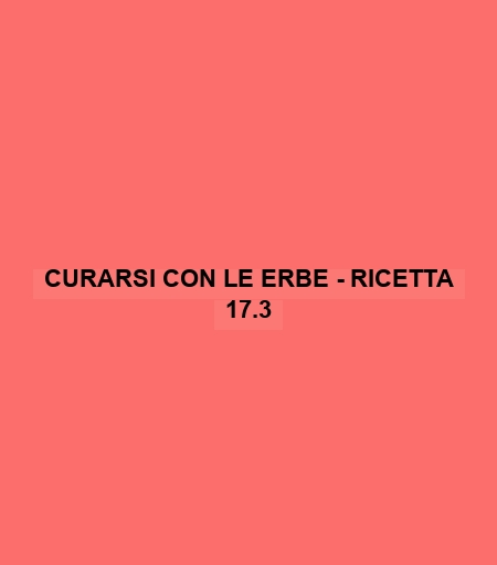 Curarsi Con Le Erbe - Ricetta 17.3