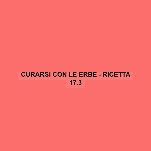 Curarsi Con Le Erbe - Ricetta 17.3