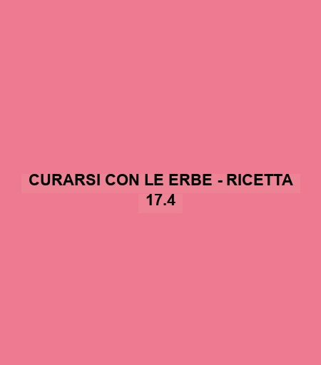 Curarsi Con Le Erbe - Ricetta 17.4