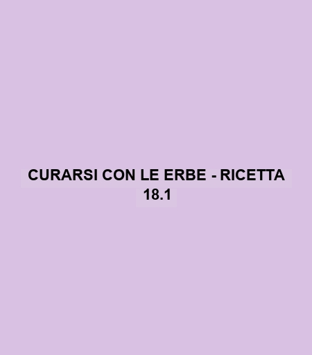 Curarsi Con Le Erbe - Ricetta 18.1