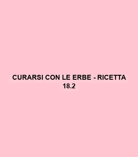 Curarsi Con Le Erbe - Ricetta 18.2