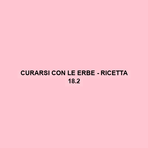 Curarsi Con Le Erbe - Ricetta 18.2