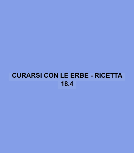 Curarsi Con Le Erbe - Ricetta 18.4