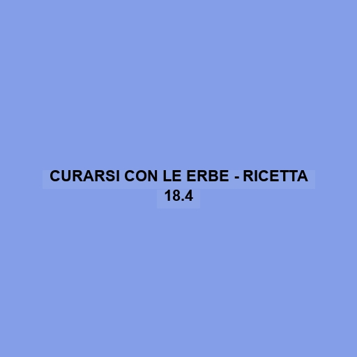 Curarsi Con Le Erbe - Ricetta 18.4