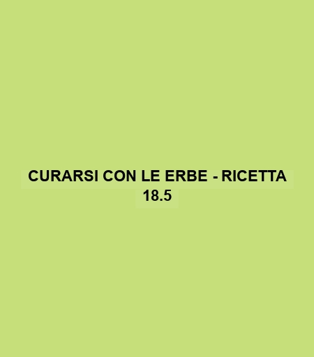 Curarsi Con Le Erbe - Ricetta 18.5