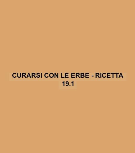 Curarsi Con Le Erbe - Ricetta 19.1