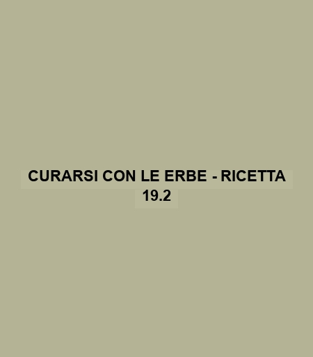 Curarsi Con Le Erbe - Ricetta 19.2