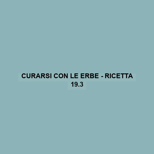 Curarsi Con Le Erbe - Ricetta 19.3