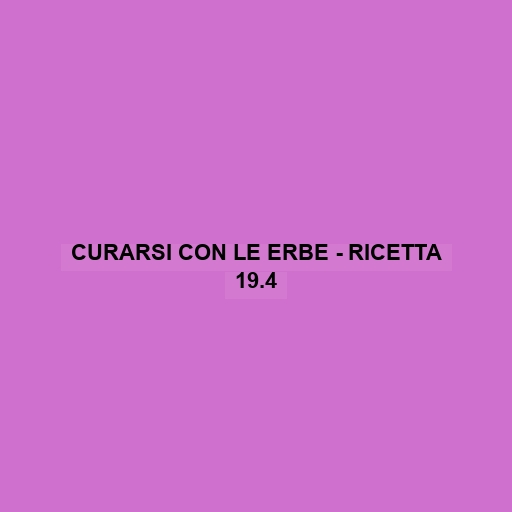 Curarsi Con Le Erbe - Ricetta 19.4