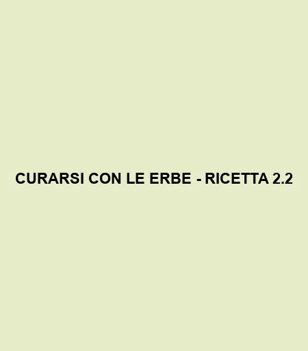 Curarsi Con Le Erbe - Ricetta 2.2