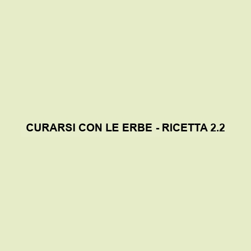 Curarsi Con Le Erbe - Ricetta 2.2