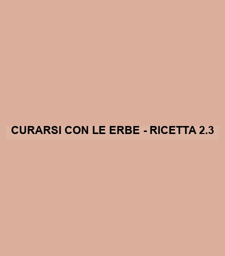 Curarsi Con Le Erbe - Ricetta 2.3