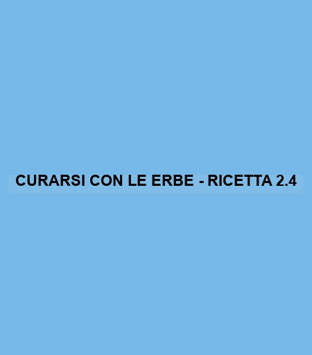 Curarsi Con Le Erbe - Ricetta 2.4