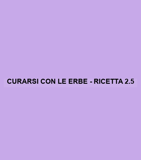 Curarsi Con Le Erbe - Ricetta 2.5