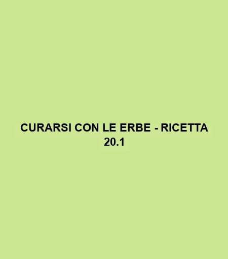 Curarsi Con Le Erbe - Ricetta 20.1