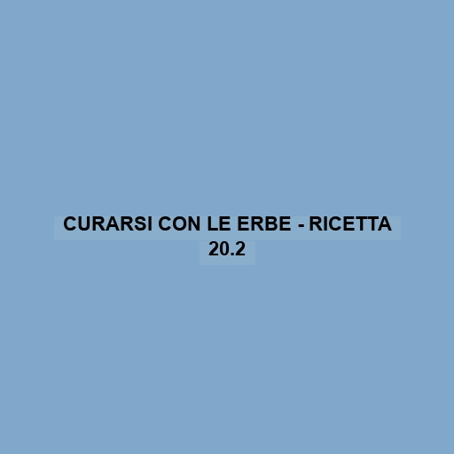 Curarsi Con Le Erbe - Ricetta 20.2