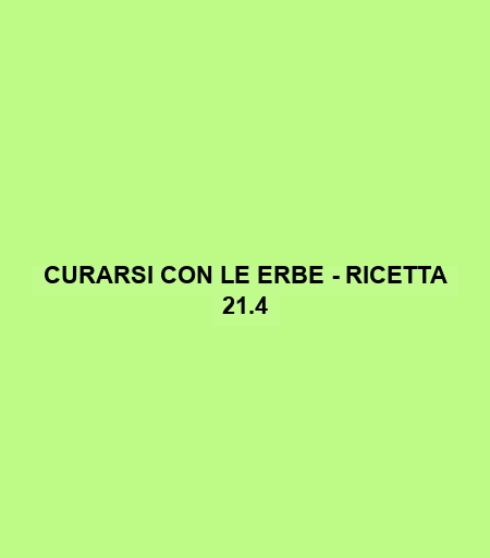 Curarsi Con Le Erbe - Ricetta 21.4